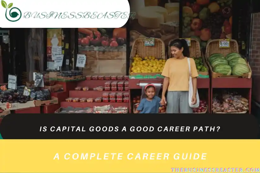 Is Capital Goods a Good Career Path? A Complete Career Guide