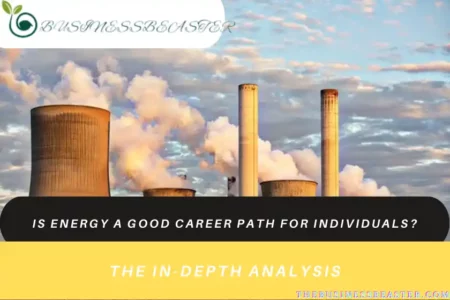 Is Energy a Good Career Path for Individuals? The In-Depth Analysis