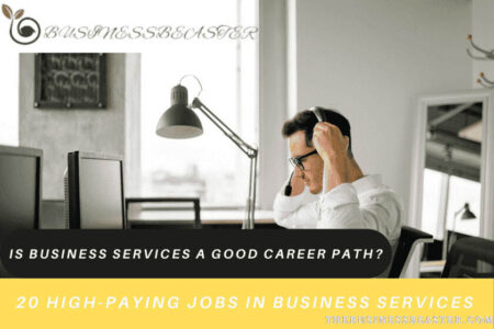 Is Business Services A Good Career Path? 20 High-Paying Jobs in Business Services in 2022