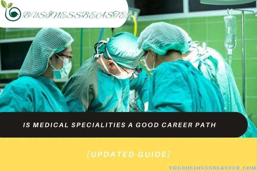 Is Medical Specialities A Good Career Path in 2022: [Updated Guide]
