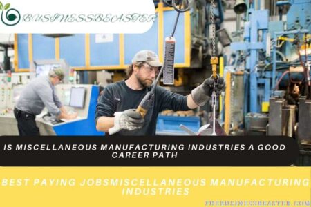 Is Miscellaneous Manufacturing Industries A Good Career Path in 2022: Growth, Jobs Opportunities, Pros & Cons, and Salary