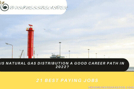 Is Natural Gas Distribution A Good Career Path in 2022? [21 Best Paying Jobs]