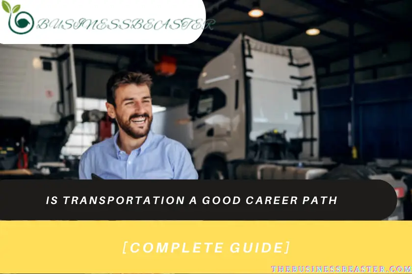 Is Transportation A Good Career Path: Jobs, Benefits, Reason, Salary & Scope [Updated Information]